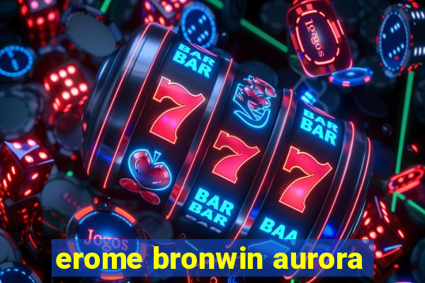 erome bronwin aurora